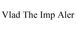 VLAD THE IMP ALER trademark