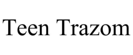 TEEN TRAZOM trademark