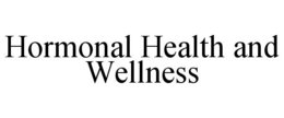 HORMONAL HEALTH AND WELLNESS trademark