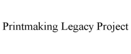 PRINTMAKING LEGACY PROJECT trademark