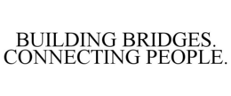 BUILDING BRIDGES. CONNECTING PEOPLE. trademark
