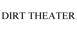 DIRT THEATER trademark