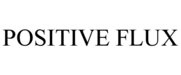 POSITIVE FLUX trademark