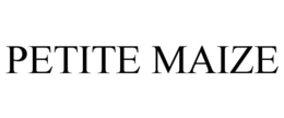 PETITE MAIZE trademark
