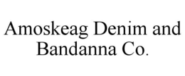 AMOSKEAG DENIM AND BANDANNA CO. trademark