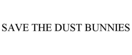 SAVE THE DUST BUNNIES trademark