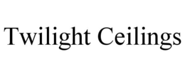 TWILIGHT CEILINGS trademark