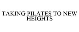 TAKING PILATES TO NEW HEIGHTS trademark