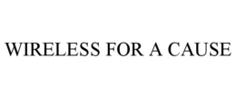 WIRELESS FOR A CAUSE trademark