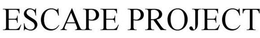 ESCAPE PROJECT trademark