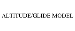 ALTITUDE/GLIDE MODEL trademark