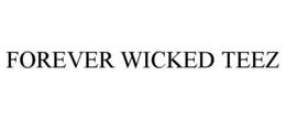FOREVER WICKED TEEZ trademark