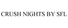 CRUSH NIGHTS BY SFL trademark