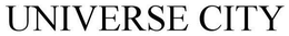 UNIVERSE CITY trademark