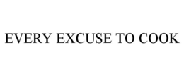EVERY EXCUSE TO COOK trademark