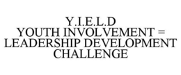 Y.I.E.L.D YOUTH INVOLVEMENT = LEADERSHIP DEVELOPMENT CHALLENGE trademark
