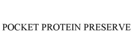 POCKET PROTEIN PRESERVE trademark