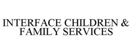 INTERFACE CHILDREN & FAMILY SERVICES trademark
