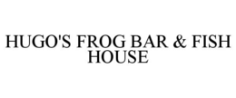 HUGO'S FROG BAR & FISH HOUSE trademark