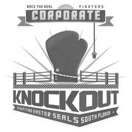 BACK THE REAL FIGHTERS CORPORATE KNOCKOUT BENEFITING EASTER SEALS OF SOUTH FLORIDA. trademark