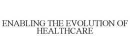 ENABLING THE EVOLUTION OF HEALTHCARE trademark