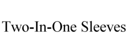 TWO-IN-ONE SLEEVES trademark