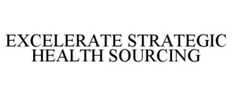 EXCELERATE STRATEGIC HEALTH SOURCING trademark