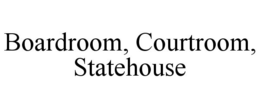 BOARDROOM, COURTROOM, STATEHOUSE trademark
