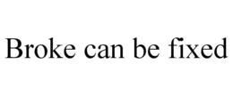 BROKE CAN BE FIXED trademark