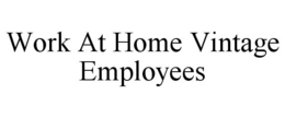 WORK AT HOME VINTAGE EMPLOYEES trademark