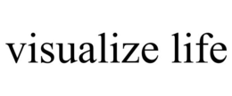 VISUALIZE LIFE trademark