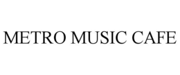 METRO MUSIC CAFE trademark