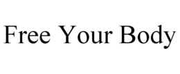 FREE YOUR BODY trademark