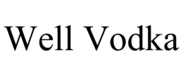 WELL VODKA trademark