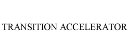 TRANSITION ACCELERATOR trademark