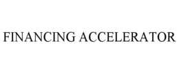 FINANCING ACCELERATOR trademark
