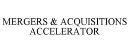 MERGERS & ACQUISITIONS ACCELERATOR trademark