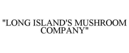"LONG ISLAND'S MUSHROOM COMPANY" trademark