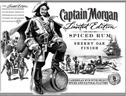 CAPTAIN MORGAN LIMITED EDITION SPICED RUM SHERRY OAK FINISH, CARIBBEAN RUM WITH SELECT SPICES AND NATURAL FLAVORS, THIS LIMITED EDITION SPICED RUM WAS INSPIRED BY SIR HENRY MORGAN'S IMPROBABLE & STORIED VICTORY ON THE SHORES OF PANAMA IN 1671 trademark