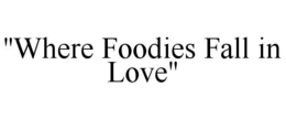 "WHERE FOODIES FALL IN LOVE" trademark