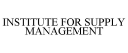 INSTITUTE FOR SUPPLY MANAGEMENT trademark