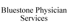 BLUESTONE PHYSICIAN SERVICES trademark