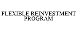 FLEXIBLE REINVESTMENT PROGRAM trademark