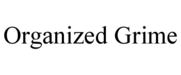 ORGANIZED GRIME trademark
