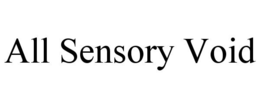 ALL SENSORY VOID trademark