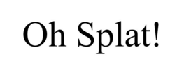 OH SPLAT! trademark