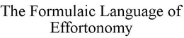 THE FORMULAIC LANGUAGE OF EFFORTONOMY trademark