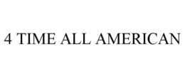 4 TIME ALL AMERICAN trademark