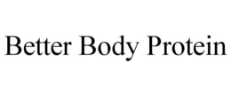 BETTER BODY PROTEIN trademark