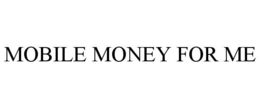 MOBILE MONEY FOR ME trademark